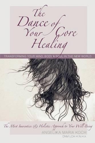 Cover image for The Dance of Your Core Healing: Transforming Your Mind, Body, & Soul in The New World