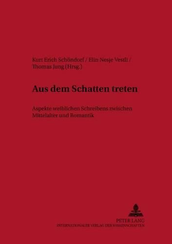 Cover image for Aus Dem Schatten Treten: Aspekte Weiblichen Schreibens Zwischen Mittelalter Und Romantik