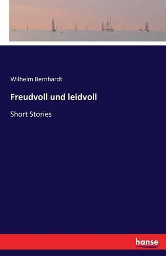 Freudvoll und leidvoll: Short Stories