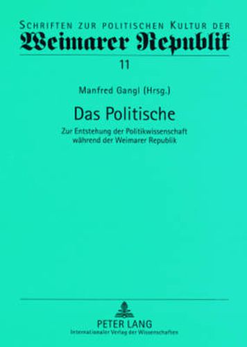 Cover image for Das Politische; Zur Entstehung der Politikwissenschaft wahrend der Weimarer Republik