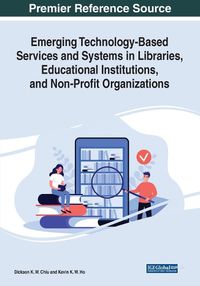 Cover image for Emerging Technology-Based Services and Systems in Libraries, Educational Institutions, and Non-Profit Organizations