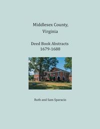 Cover image for Middlesex County, Virginia Deed Book Abstracts 1679-1688