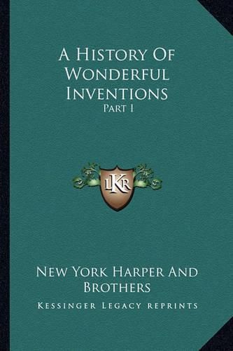 Cover image for A History of Wonderful Inventions: Part I