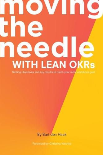 Cover image for Moving the Needle with Lean OKRs: Setting Objectives and Key Results to Reach Your Most Ambitious Goal