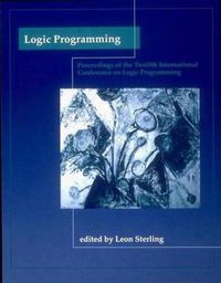 Cover image for Logic Programming: The 12th International Conference: Proceedings of the twelfth Internatonal Conference on Logic Programming June 13-16 1995 Tokyo, Japan