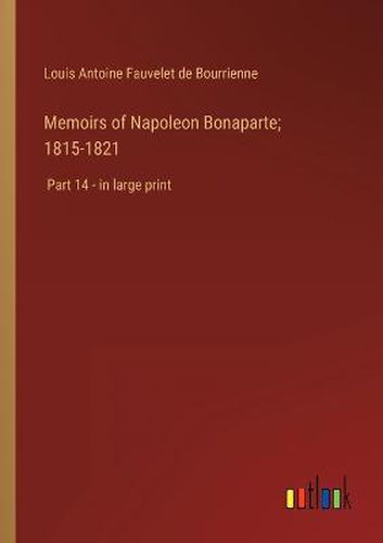 Cover image for Memoirs of Napoleon Bonaparte; 1815-1821