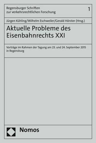 Cover image for Aktuelle Probleme Des Eisenbahnrechts XXI: Vortrage Im Rahmen Der Tagung Am 23. Und 24. September 2015 in Regensburg