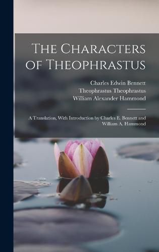 The Characters of Theophrastus; a Translation, With Introduction by Charles E. Bennett and William A. Hammond