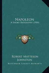 Cover image for Napoleon: A Short Biography (1904)