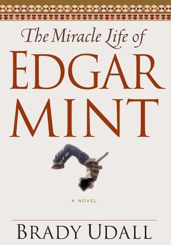 Cover image for The Miracle Life of Edgar Mint: A Novel