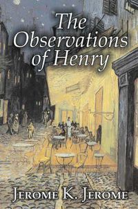 Cover image for The Observations of Henry by Jerome K. Jerome, Fiction, Classics, Literary, Historical