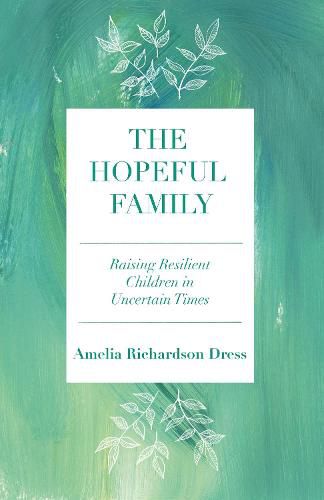 Cover image for The Hopeful Family: Raising Resilient Children in Uncertain Times