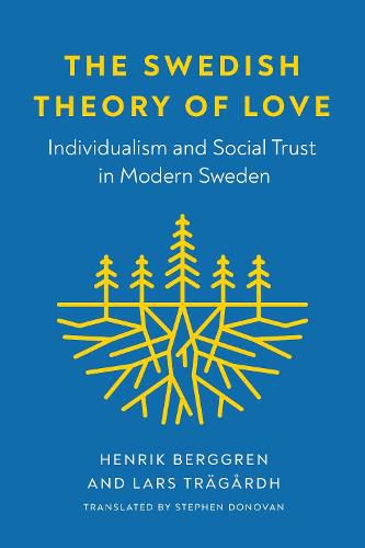 The Swedish Theory of Love: Individualism and Social Trust in Modern Sweden