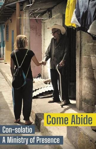 Cover image for Come Abide: Con-solatio, a Ministry of Presence