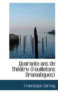 Cover image for Quarante ANS de Th Tre (Feuilletons Dramatiques)