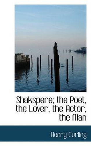 Cover image for Shakspere; The Poet, the Lover, the Actor, the Man