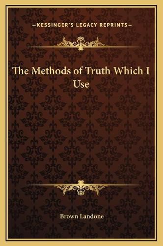 Cover image for The Methods of Truth Which I Use