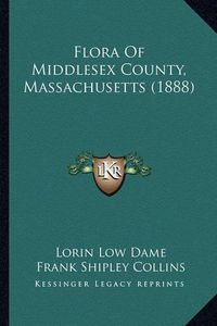 Cover image for Flora of Middlesex County, Massachusetts (1888)