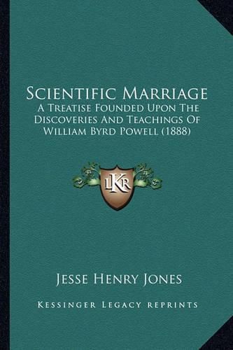 Scientific Marriage: A Treatise Founded Upon the Discoveries and Teachings of William Byrd Powell (1888)