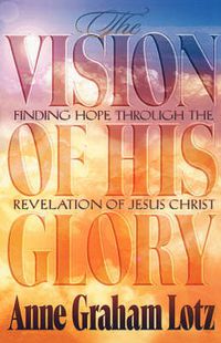 Cover image for The Vision of His Glory: Finding Hope Through the Revelation of Jesus Christ