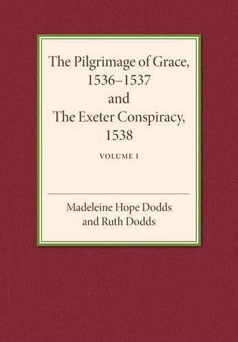 The Pilgrimage of Grace 1536-1537 and the Exeter Conspiracy 1538: Volume 1