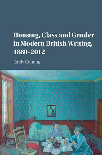 Cover image for Housing, Class and Gender in Modern British Writing, 1880-2012