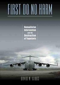 Cover image for First Do No Harm: Humanitarian Intervention and the Destruction of Yugoslavia