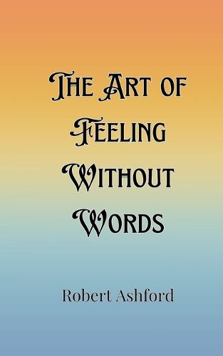 Cover image for The Art of Feeling Without Words