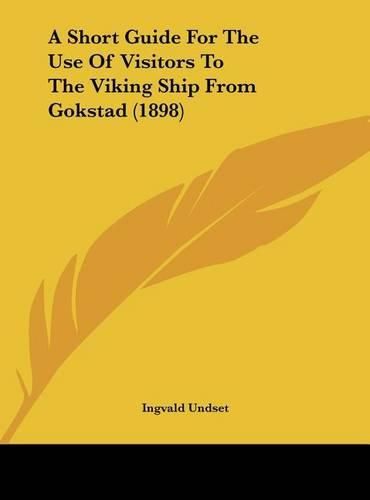 Cover image for A Short Guide for the Use of Visitors to the Viking Ship from Gokstad (1898)