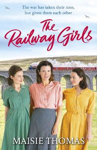 Cover image for The Railway Girls: Their bond will see them through