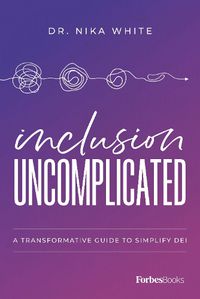 Cover image for Inclusion Uncomplicated: A Transformative Guide to Simplify Dei