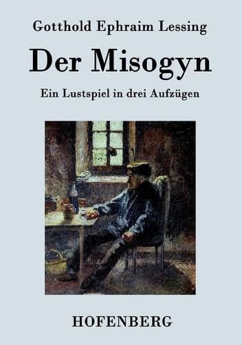 Cover image for Der Misogyn: Ein Lustspiel in drei Aufzugen