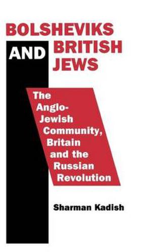 Cover image for Bolsheviks and British Jews: The Anglo-Jewish Community, Britain and the Russian Revolution