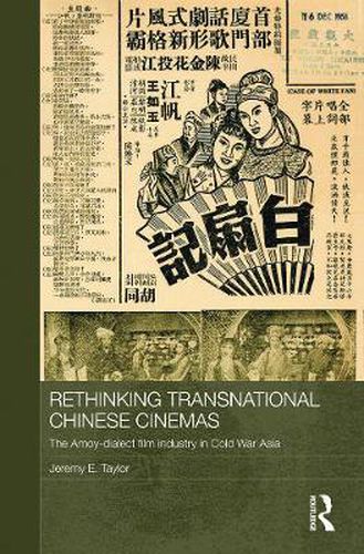 Cover image for Rethinking Transnational Chinese Cinemas: The Amoy-Dialect Film Industry in Cold War Asia