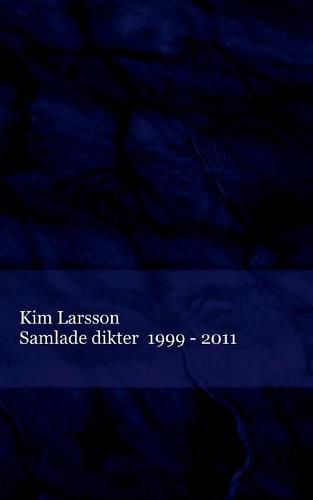 Samlade dikter: 1999 - 2011