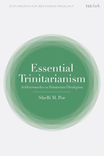 Cover image for Essential Trinitarianism: Schleiermacher as Trinitarian Theologian