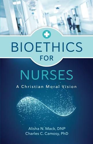 Cover image for Bioethics for Nurses: A Christian Moral Vision