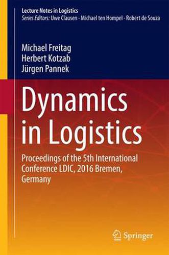 Cover image for Dynamics in Logistics: Proceedings of the 5th International Conference LDIC, 2016 Bremen, Germany