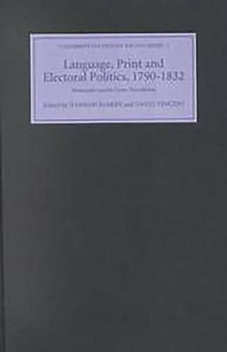 Cover image for Language, Print and Electoral Politics, 1790-1832: Newcastle-under-Lyme Broadsides