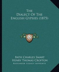 Cover image for The Dialect of the English Gypsies (1875)