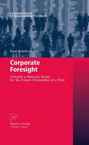 Cover image for Corporate Foresight: Towards a Maturity Model for the Future Orientation of a Firm