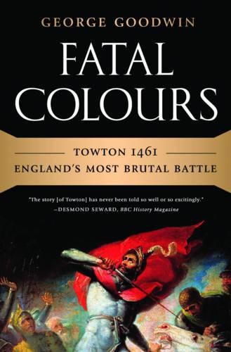 Cover image for Fatal Colours: Towton 1461 - England's Most Brutal Battle