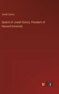 Cover image for Speech of Josiah Quincy, President of Harvard University