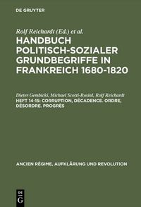 Cover image for Handbuch politisch-sozialer Grundbegriffe in Frankreich 1680-1820, Heft 14-15, Corruption, Decadence. Ordre, Desordre. Progres