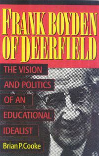 Cover image for Frank Boyden of Deerfield: The Vision and Politics of an Educational Idealist