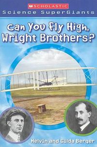 Cover image for Can You Fly High, Wright Brothers? (Scholastic Science Supergiants)