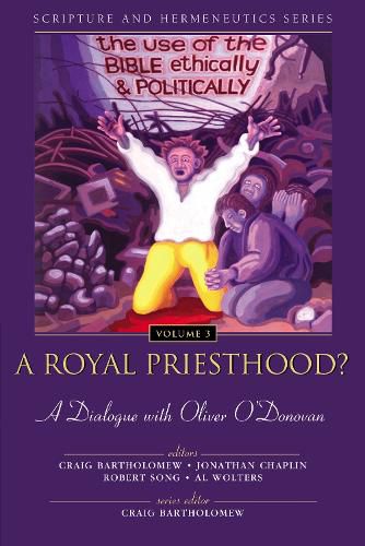 Cover image for A Royal Priesthood?: The Use of the Bible Ethically and Politically: A Dialogue with Oliver O'Donovan