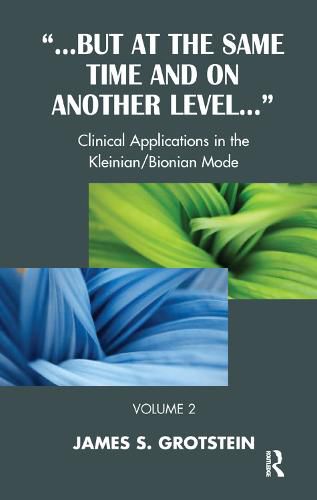 ... But at the Same Time and on Another Level ...: Clinical Applications in the Kleinian/Bionian Mode