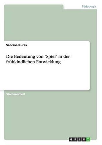 Cover image for Die Bedeutung von Spiel in der fruhkindlichen Entwicklung