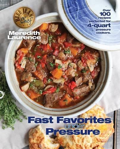 Cover image for Fast Favorites Under Pressure: 4-Quart Pressure Cooker Recipes and Tips for Fast and Easy Meals by Blue Jean Chef, Meredith Laurence